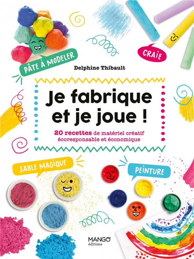 JE FABRIQUE ET JE JOUE ! - 20 RECETTES DE MATERIEL CREATIF ECORESPONSABLE ET ECONOMIQUE. SABLES MAGI - THIBAULT DELPHINE - MANGO