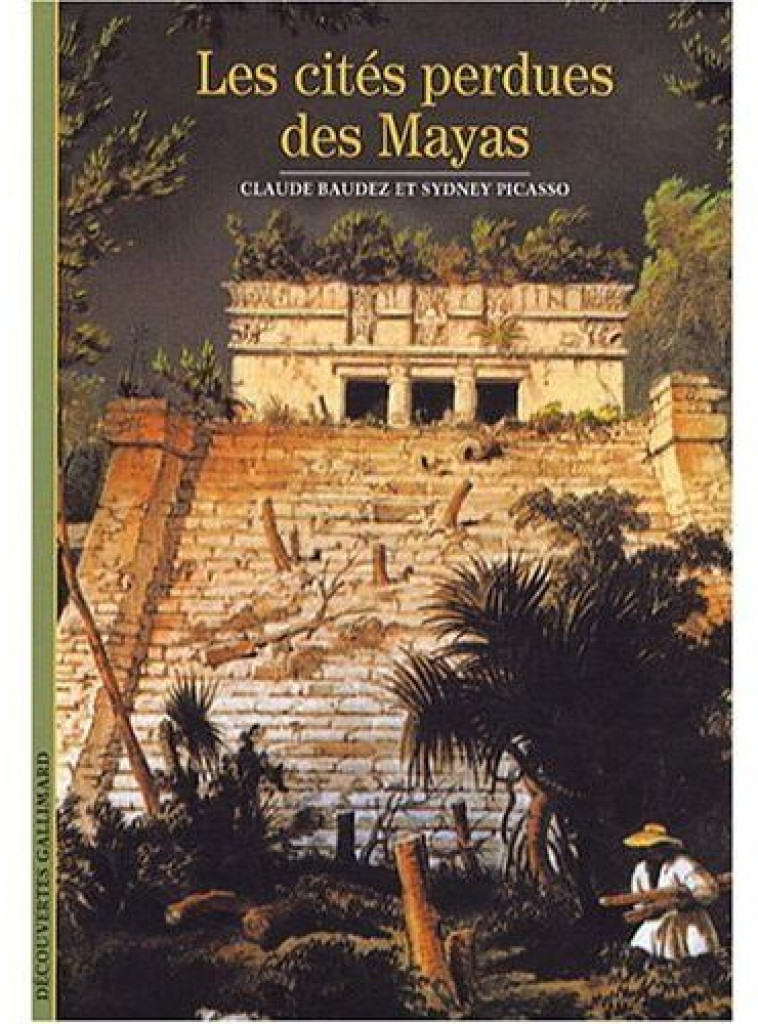 LES CITES PERDUES DES MAYAS - BAUDEZ, CLAUDE  - GALLIMARD