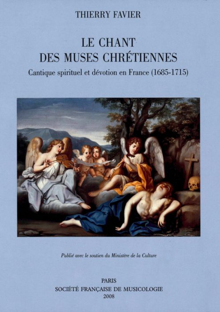 LE CHANT DES MUSES CHRETIENNES - CANTIQUE SPIRITUEL ET DEVOTION EN FRANCE (1685-1715) - FAVIER, THIERRY - SFM