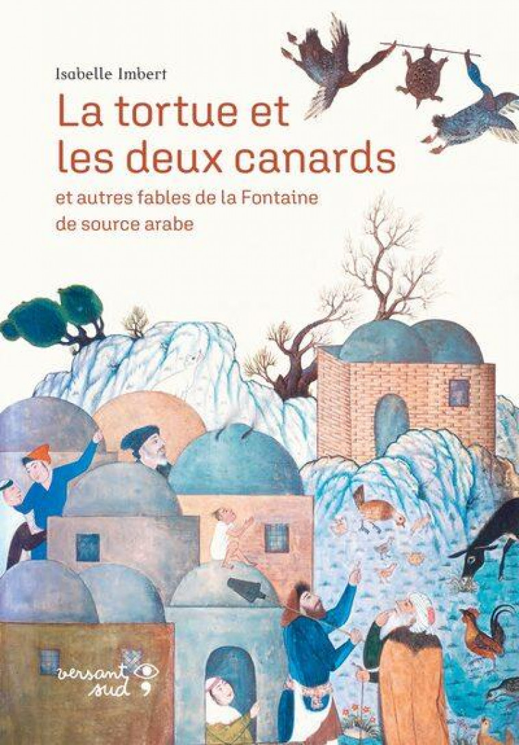 LA TORTUE ET LES DEUX CANARDS - ET AUTRES FABLES DE LA FONTAINE DE SOURCE ARABE - IMBERT - VERSANT SUD J