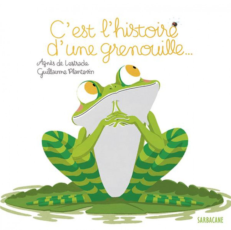 C-EST L-HISTOIRE D-UNE GRENOUILLE - PETITS ALBUMS - LESTRADE/PLANTEVIN - SARBACANE