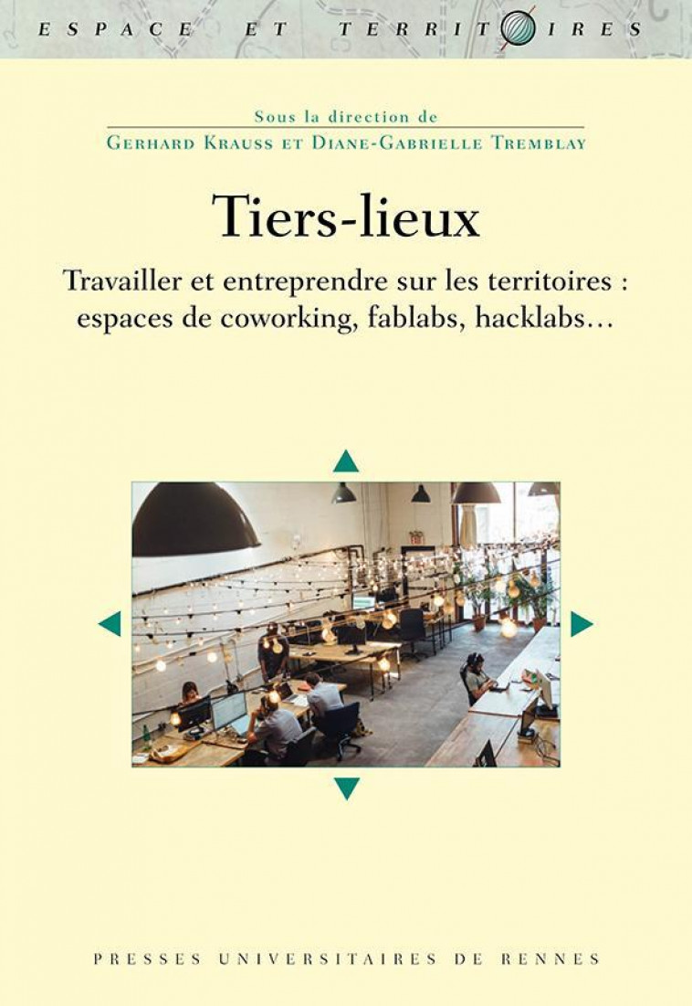 TIERS-LIEUX - TRAVAILLER ET ENTREPRENDRE SUR LES TERRITOIRES : ESPACES DE COWORKING, FABLABS, HACKLA - KRAUSS/TREMBLAY - PU RENNES