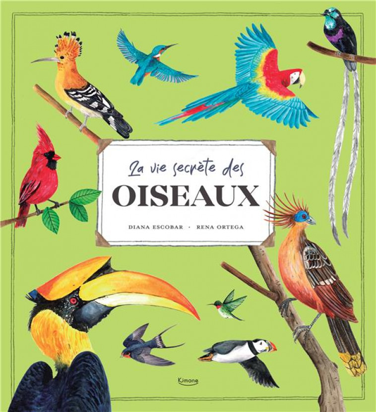 LA VIE SECRETE DES OISEAUX - ORTEGA RENA - KIMANE