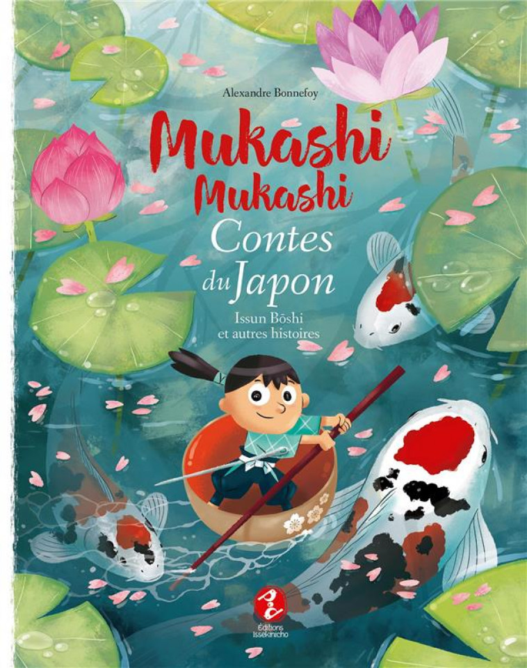 ISSUN BOSHI ET AUTRES HISTOIRES - MUKASHI MUKASHI - CONTES DU JAPON - BONNEFOY ALEXANDRE - ISSEKINICHO