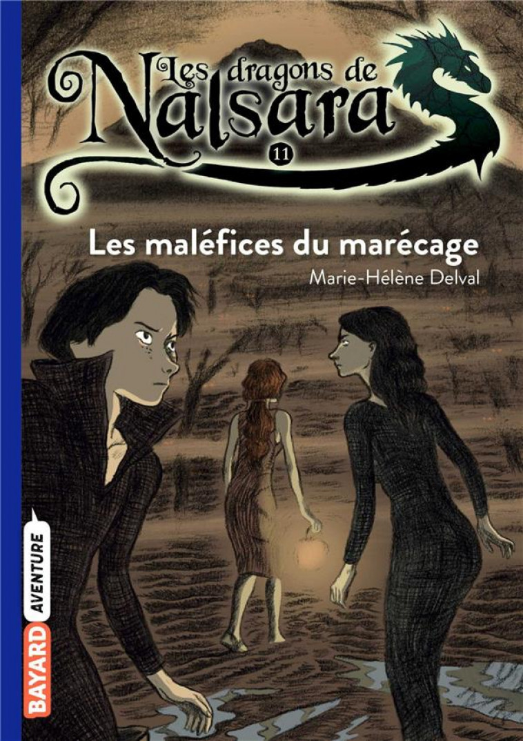 LES DRAGONS DE NALSARA TOME 11 : LES MALEFICES DU MARECAGE - DELVAL, MARIE-HELENE - BAYARD JEUNESSE