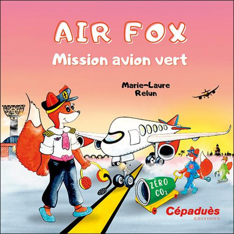 AIR FOX : MISSION AVION VERT - RELUN, MARIE-LAURE - CEPADUES