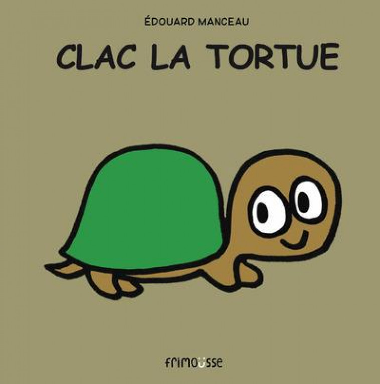 CLAC LA TORTUE - MANCEAU EDOUARD - Frimousse