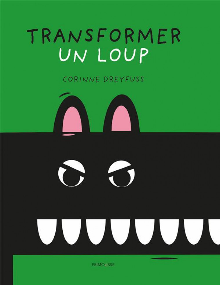 TRANSFORMER UN LOUP - DREYFUSS CORINNE - FRIMOUSSE