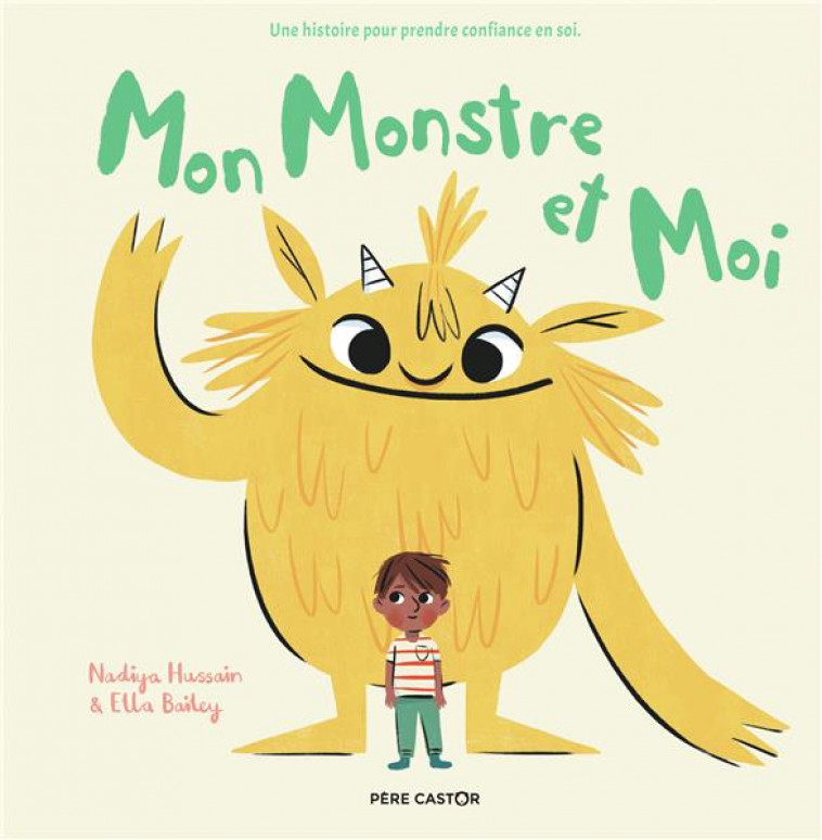 MON MONSTRE ET MOI  -  UNE HISTOIRE POUR PRENDRE CONFIANCE EN SOI - NADIYA HUSSAIN / ELL - FLAMMARION