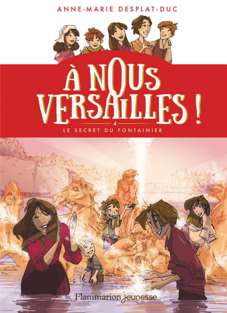 A NOUS VERSAILLES ! - T04 - LE SECRET DU FONTAINIER - DESPLAT-DUC A-M. - FLAMMARION