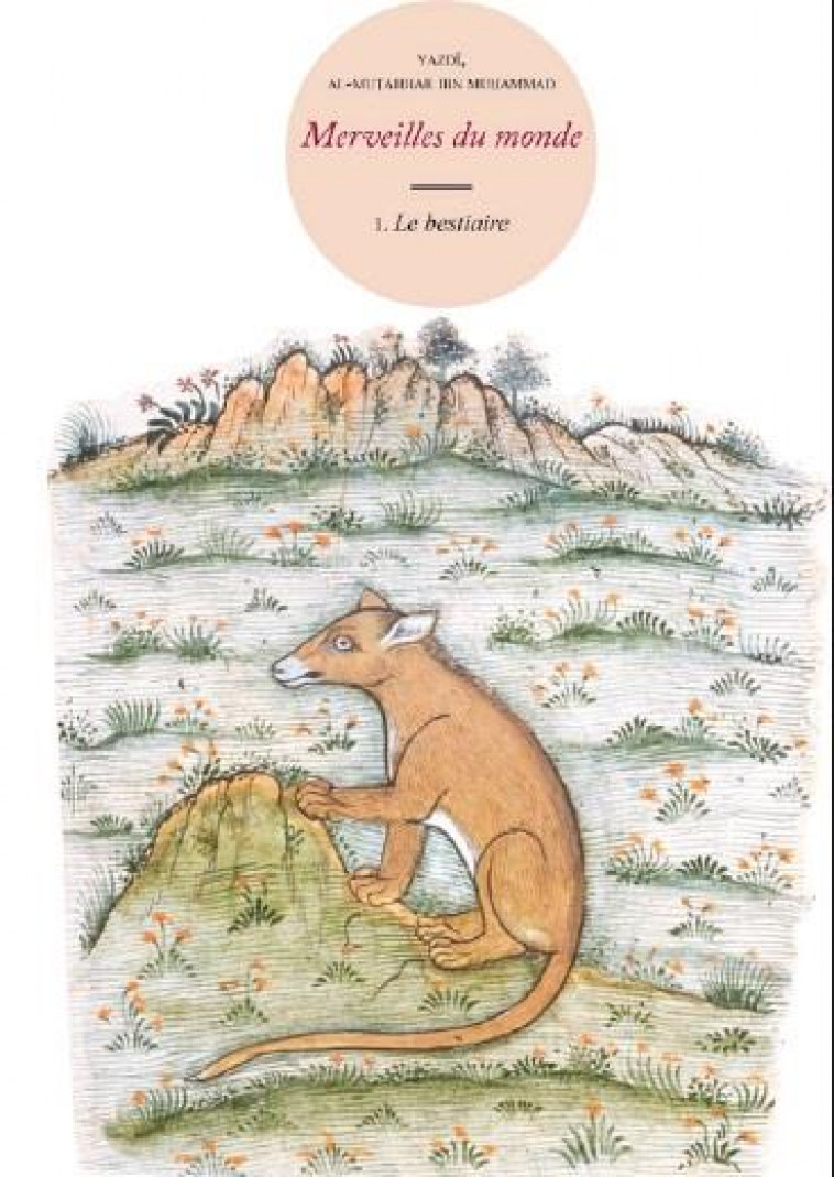 MERVEILLES DU MONDE VOL. 1 - LE BESTIAIRE - ILLUSTRATIONS, COULEUR - AL-MUTAHHAR IBN MUHA - WAKNINE