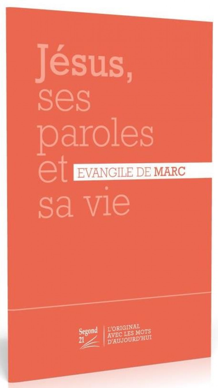 JESUS, SES PAROLES ET SA VIE : ÉVANGILE DE MARC SEGOND 21 - SEGOND 21 - MAISON BIBLE