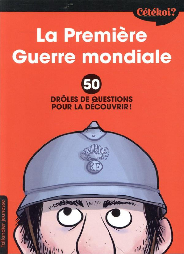 CETEKOI LA PREMIERE GUERRE MONDIALE ? - 50 DROLES DE QUESTIONS POUR LA DECOUVRIR ! - LAMOUREUX/ZONK - TALLANDIER