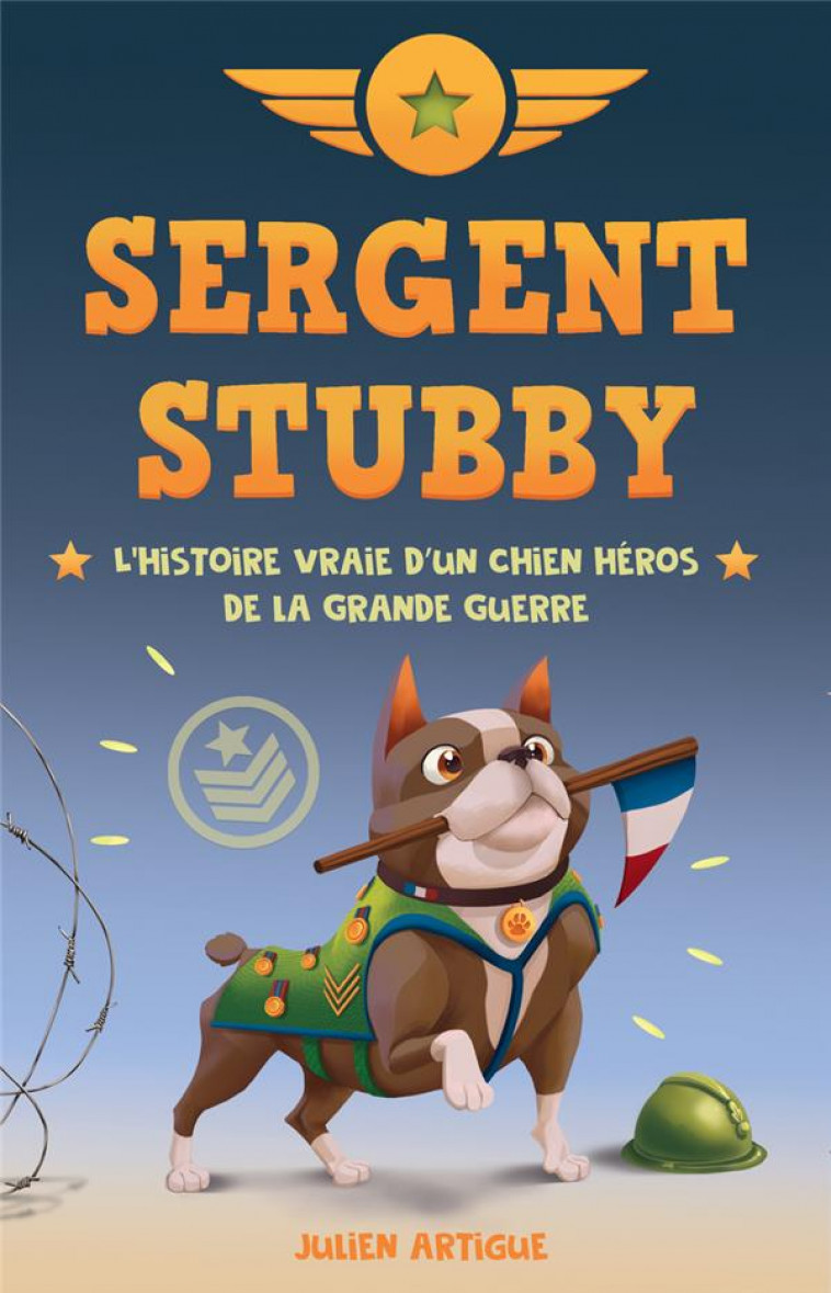 SERGENT STUBBY - L-HISTOIRE VRAIE D-UN CHIEN HE ROS DE LA GRANDE GUERRE - ARTIGUE JULIEN - SCRINEO