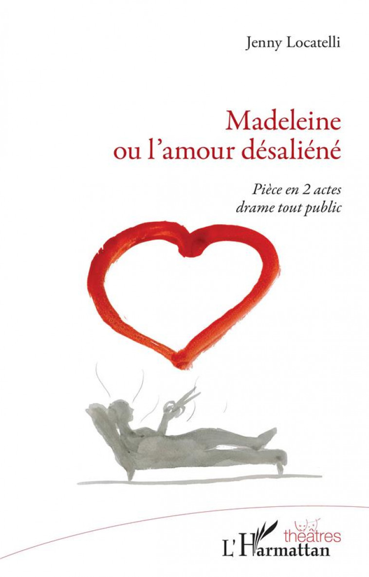 MADELEINE OU L'AMOUR DESALIENE : PIECE EN 2 ACTES DRAME TOUT PUBLIC - LOCATELLI, JENNY - L'HARMATTAN