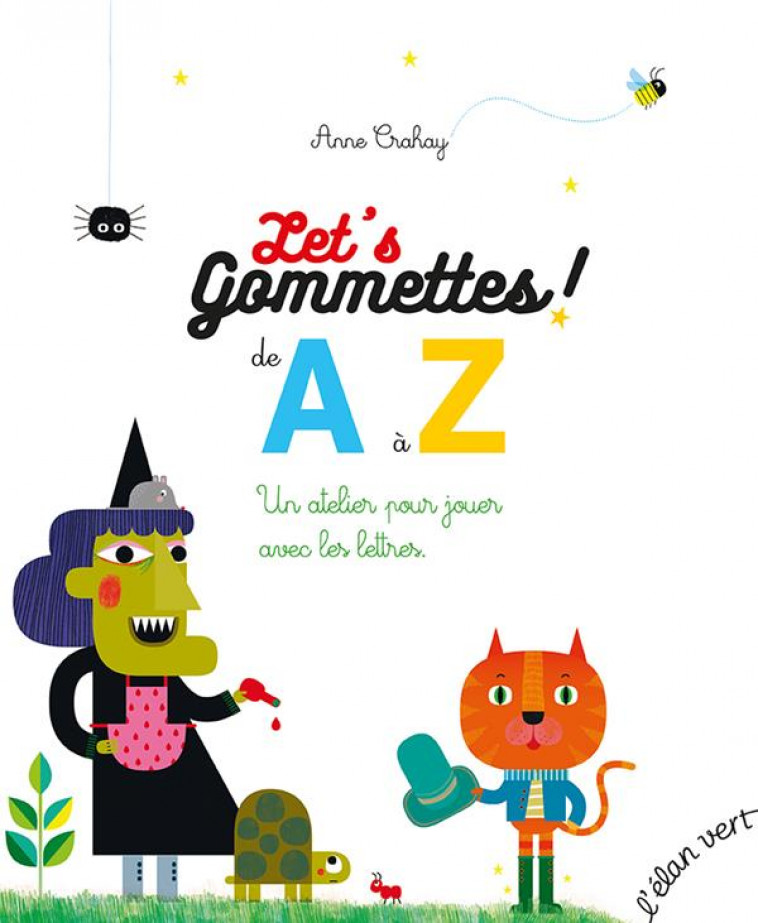 LET-S GOMMETTES ! : DE A A Z : UN ATELIER POUR JOUER AVEC LE - CRAHAY ANNE - HURTUBISE HMH