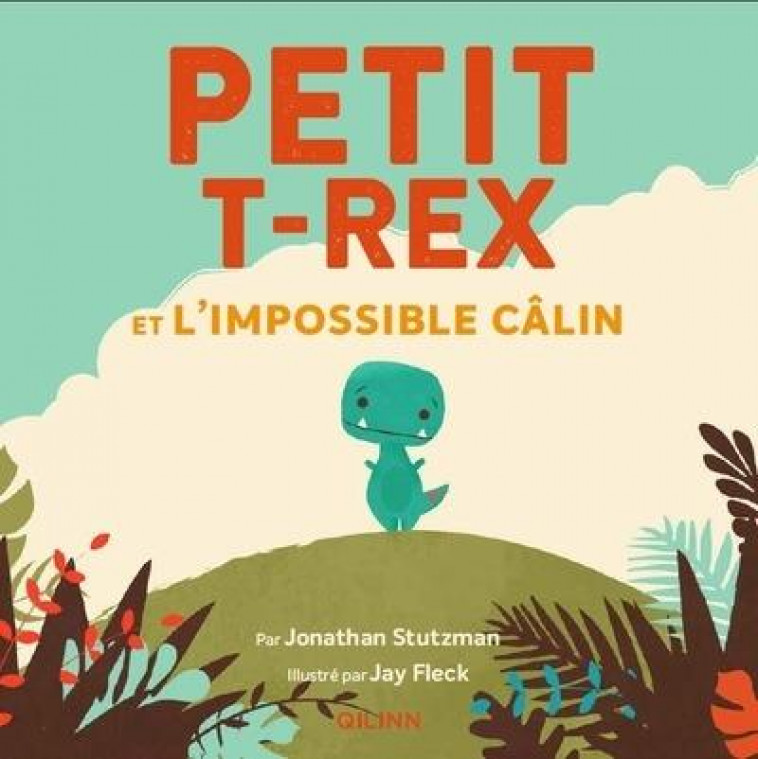 PETIT T-REX - T01 - PETIT T-REX - PETIT T-REX ET L-IMPOSSIBLE CALIN - FLECK JAY - QILINN