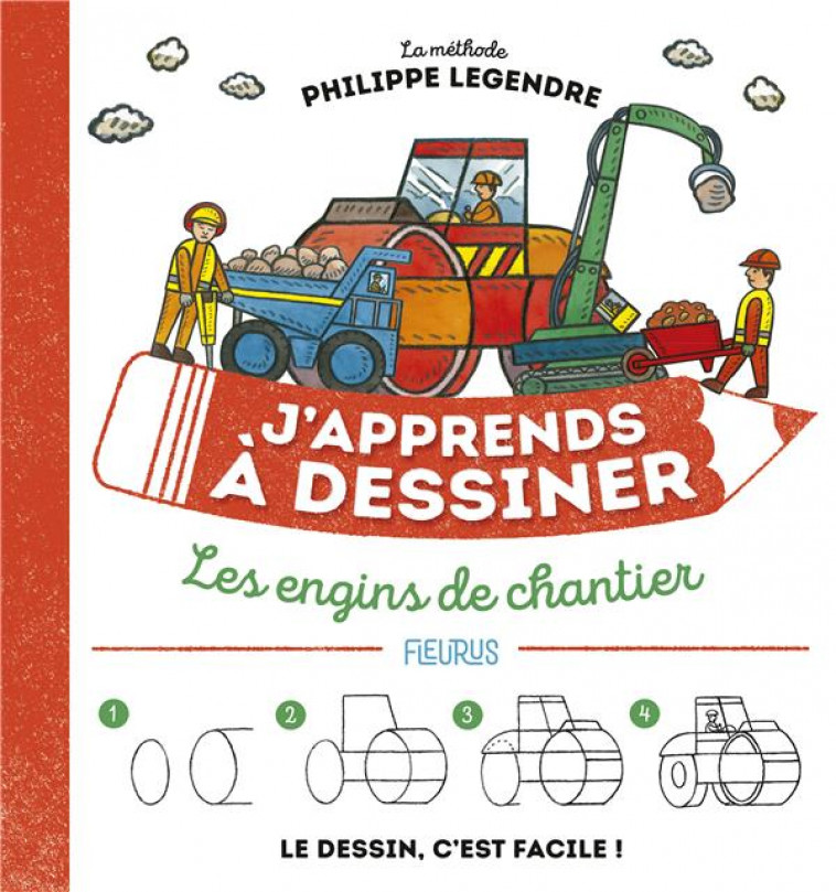 J'APPRENDS A DESSINER : LES ENGINS DE CHANTIER - LEGENDRE, PHILIPPE - FLEURUS