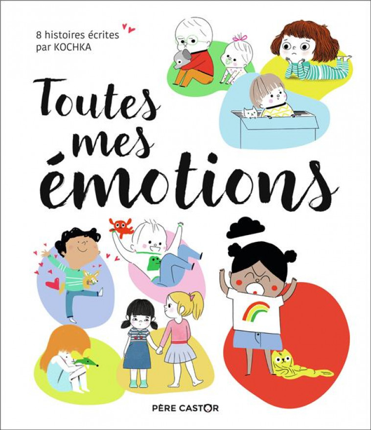 TOUTES MES EMOTIONS - 8 HISTOIRES ECRITES PAR KOCHKA - KOCHKA/COSNEAU - FLAMMARION