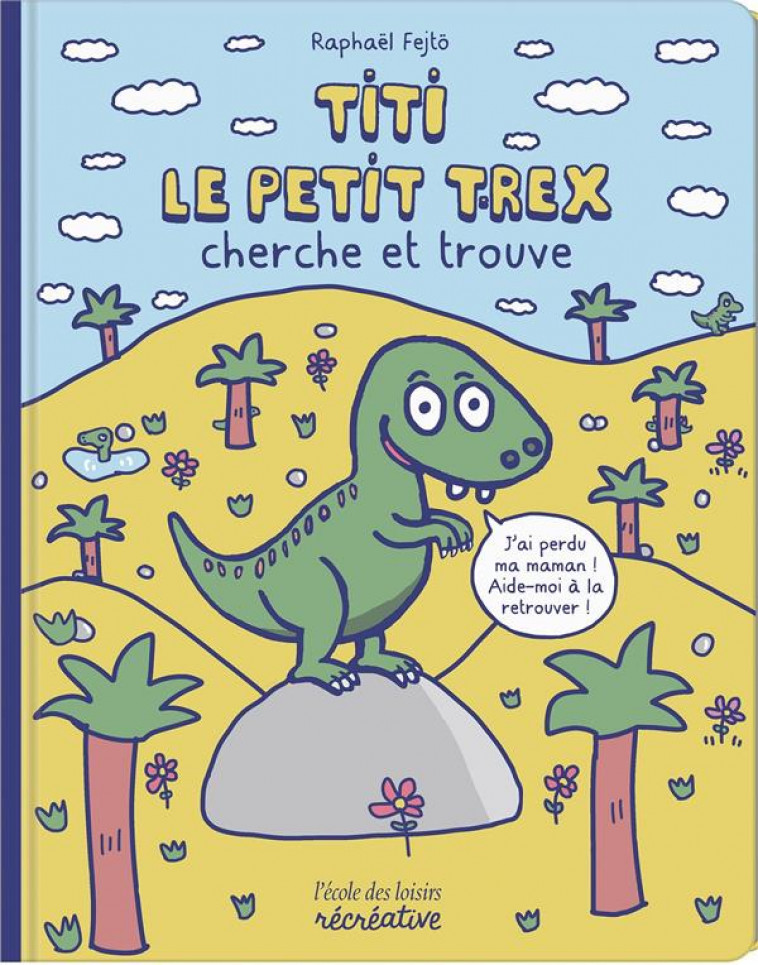 TITI LE PETIT T-REX CHERCHE ET TROUVE - FEJTO RAPHAEL - NC