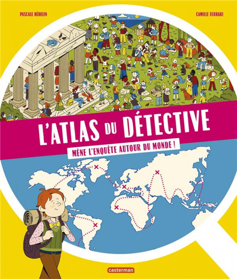 L-ATLAS DU DETECTIVE - MENE L-ENQUETE AUTOUR DU MONDE - MENE L-ENQUETE AUTOUR DU MONDE ! - HEDELIN/FERRARI PASC - CASTERMAN