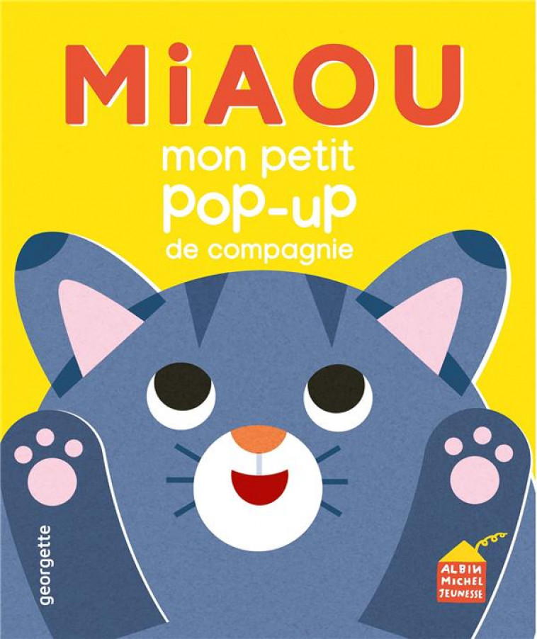 MIAOU - MON P'TIT POP-UP DE COMPAGNIE - GEORGETTE - ALBIN MICHEL