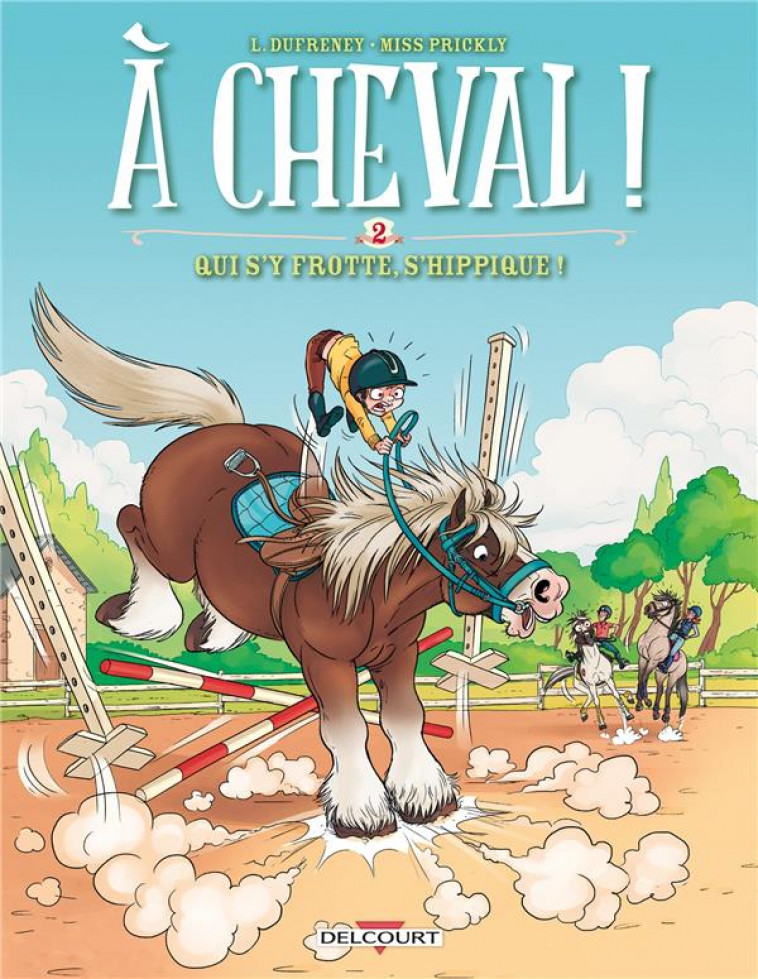 A CHEVAL ! T02 - QUI S'Y FROTTE S'HIPPIQUE ! - DUFRENEY/PAILLAT - Delcourt