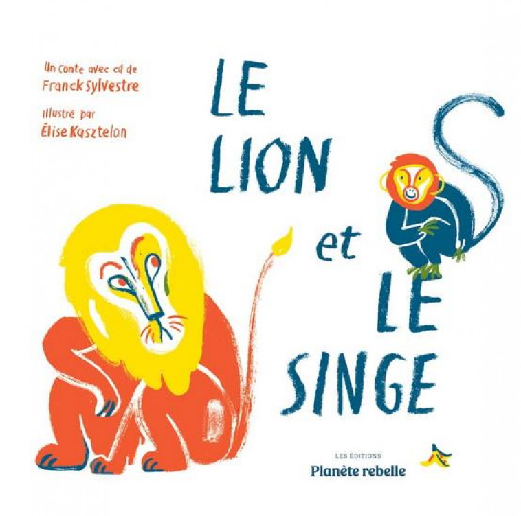 LE LION ET LE SINGE (2E EDITION) -  SYLVESTRE, FRANCK - PLANETE REBELLE