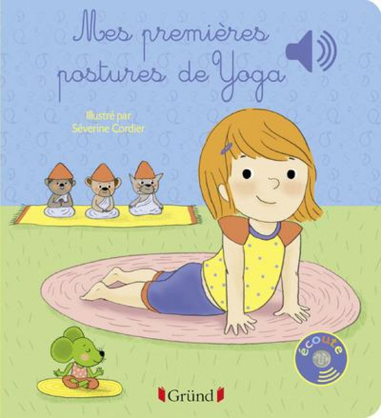 MES PREMIERES POSTURES DE YOGA - LIVRE SONORE AVEC 6 PUCES - DES 1 AN - COUTURIER/CORDIER - Gründ