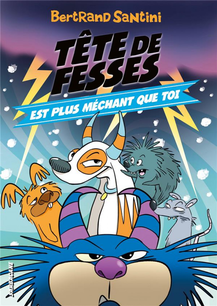 LES AVENTURES DE TETE DE FESSES - T06 - TETE DE FESSES EST PLUS MECHANT QUE TOI - SANTINI BERTRAND - SARBACANE