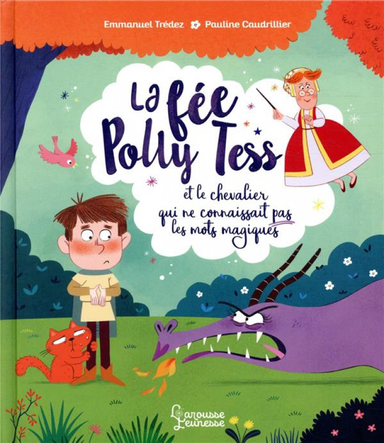 LA FEE POLLY TESS ET LE CHEVALIER QUI NE CONNAISSAIT PAS LES MOTS MAGIQUES - CAUDRILLIER/TREDEZ - LAROUSSE