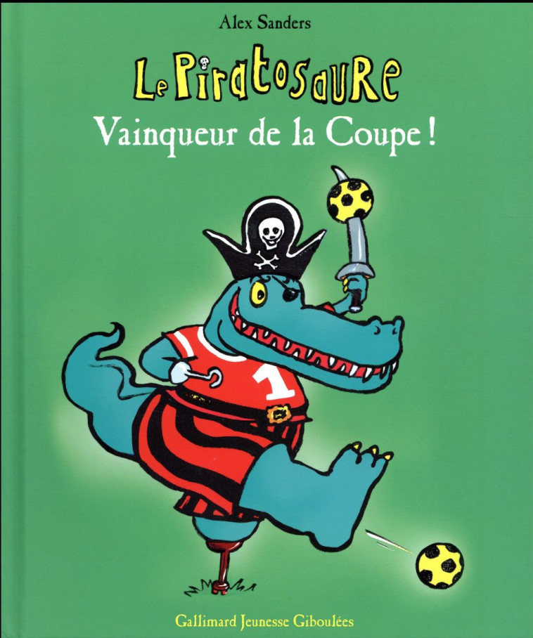 LE PIRATOSAURE VAINQUEUR DE LA COUPE ! - SANDERS ALEX - GALLIMARD