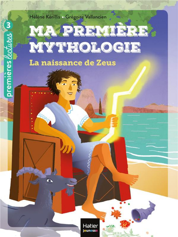 MA PREMIERE MYTHOLOGIE - T11 - MA PREMIERE MYTHOLOGIE - LA NAISSANCE DE ZEUS CP/CE1 6/7 ANS - KERILLIS/VALLANCIEN - HATIER SCOLAIRE