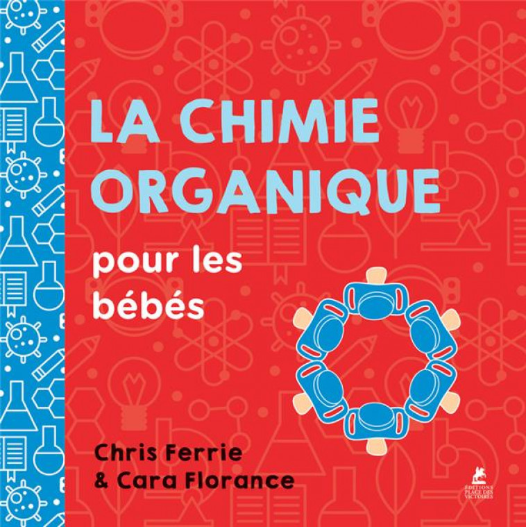 LA CHIMIE ORGANIQUE POUR LES BEBES - FERRIE, CHRIS - PLACE VICTOIRES