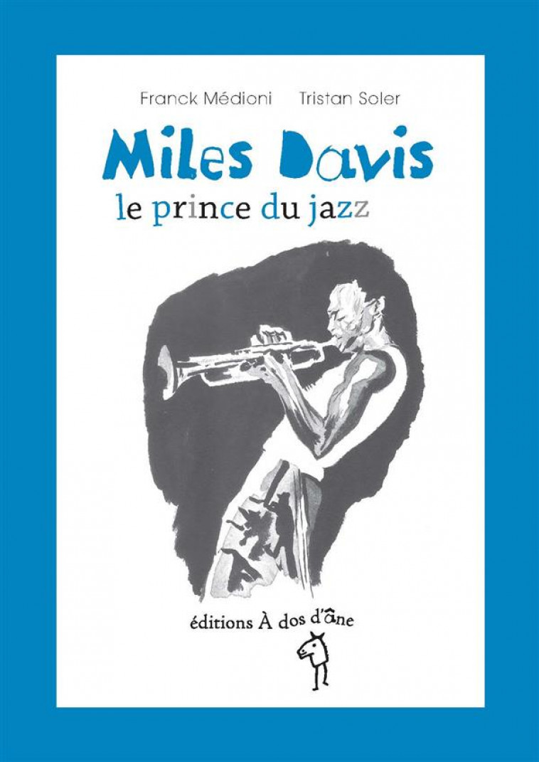 MILES DAVIS, LE PRINCE DU JAZZ - MEDIONI - les Ed. A dos d'âne