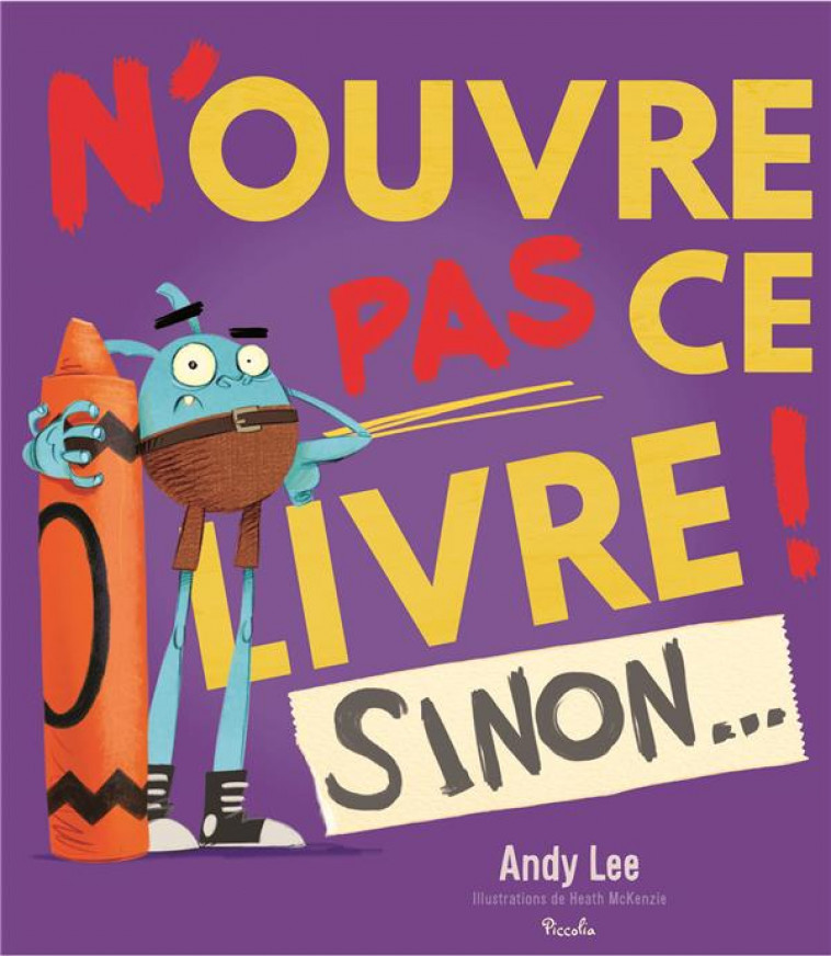 N'OUVRE PAS CE LIVRE ! SINON... - COLLECTIF - PICCOLIA