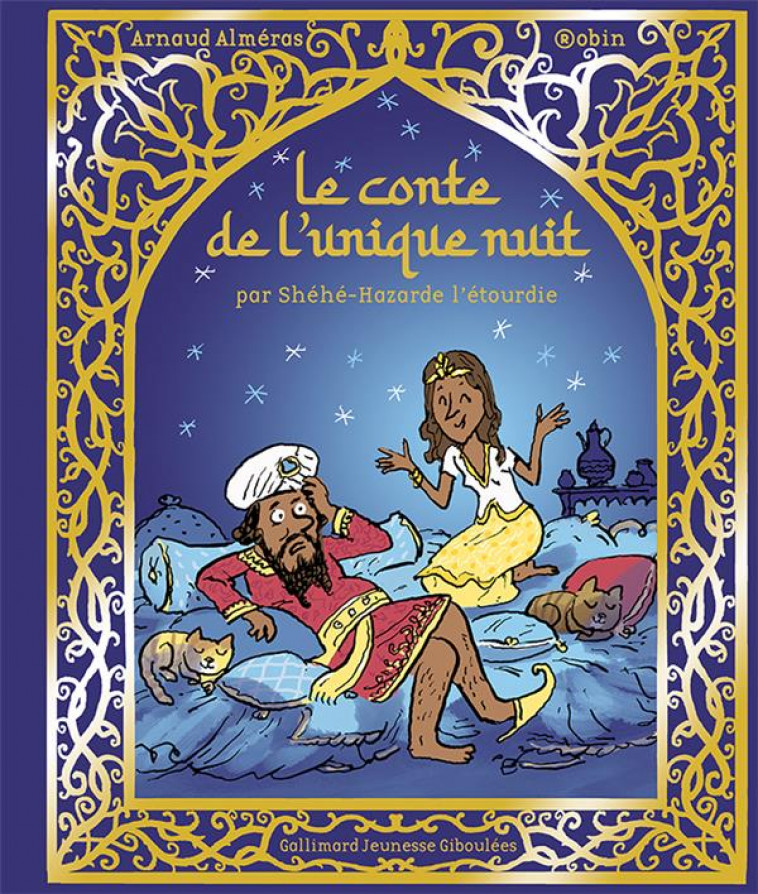 LE CONTE DE L'UNIQUE NUIT - PAR SHEHE-HAZARDE L'ETOURDIE - ALMERAS/ROBIN - GALLIMARD