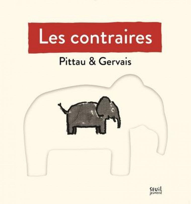 LES CONTRAIRES - GERVAIS/PITTAU - SEUIL JEUNESSE