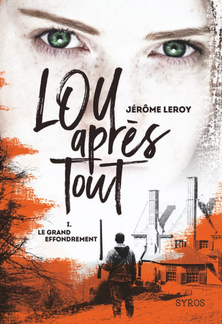 Lou après tout - tome 1 Le grand effondrement - Jérôme Leroy - SYROS JEUNESSE