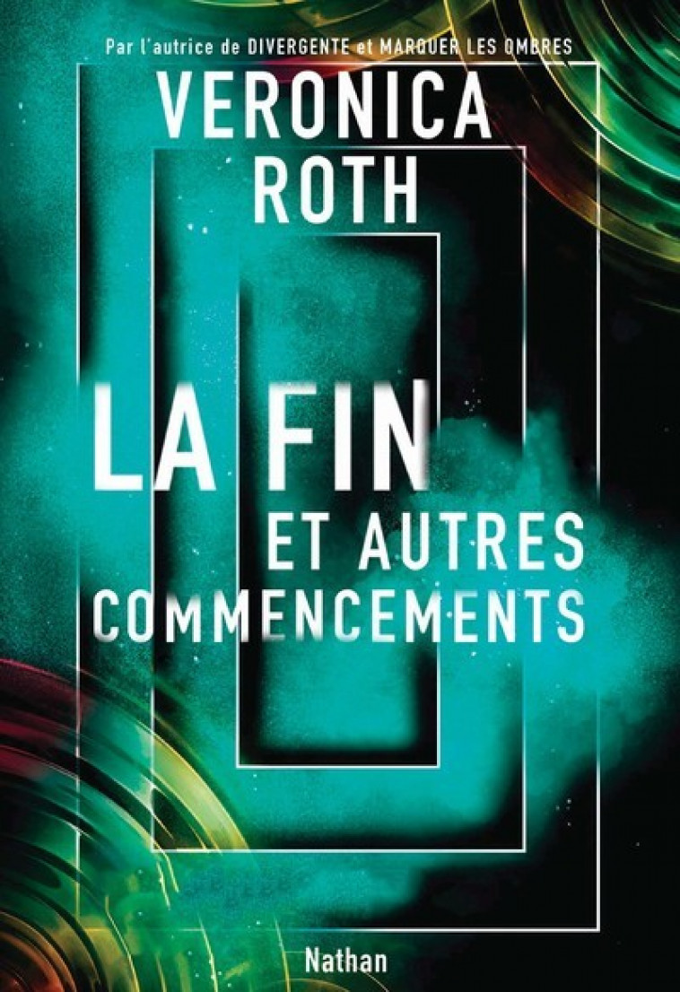 La fin et autres commencements - Veronica Roth, Anne Delcourt - NATHAN