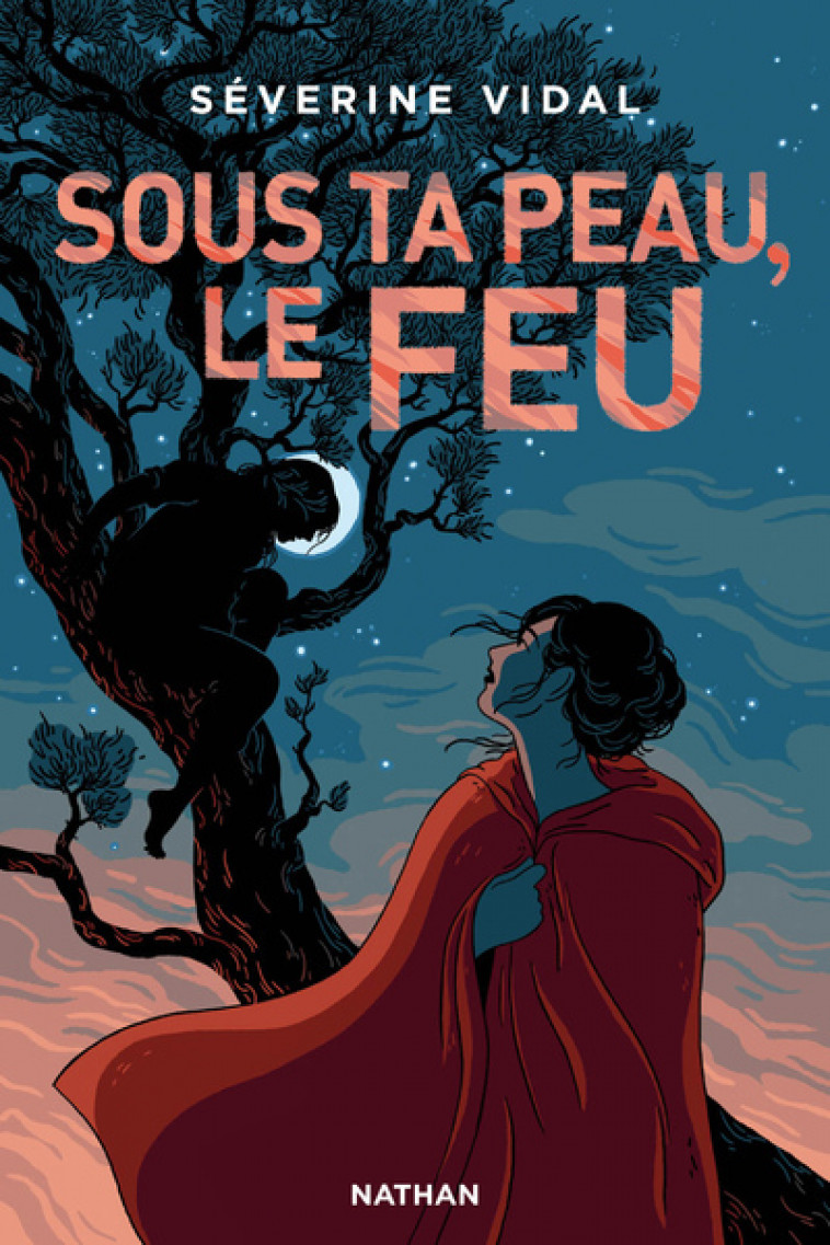 SOUS TA PEAU, LE FEU - Séverine Vidal - NATHAN