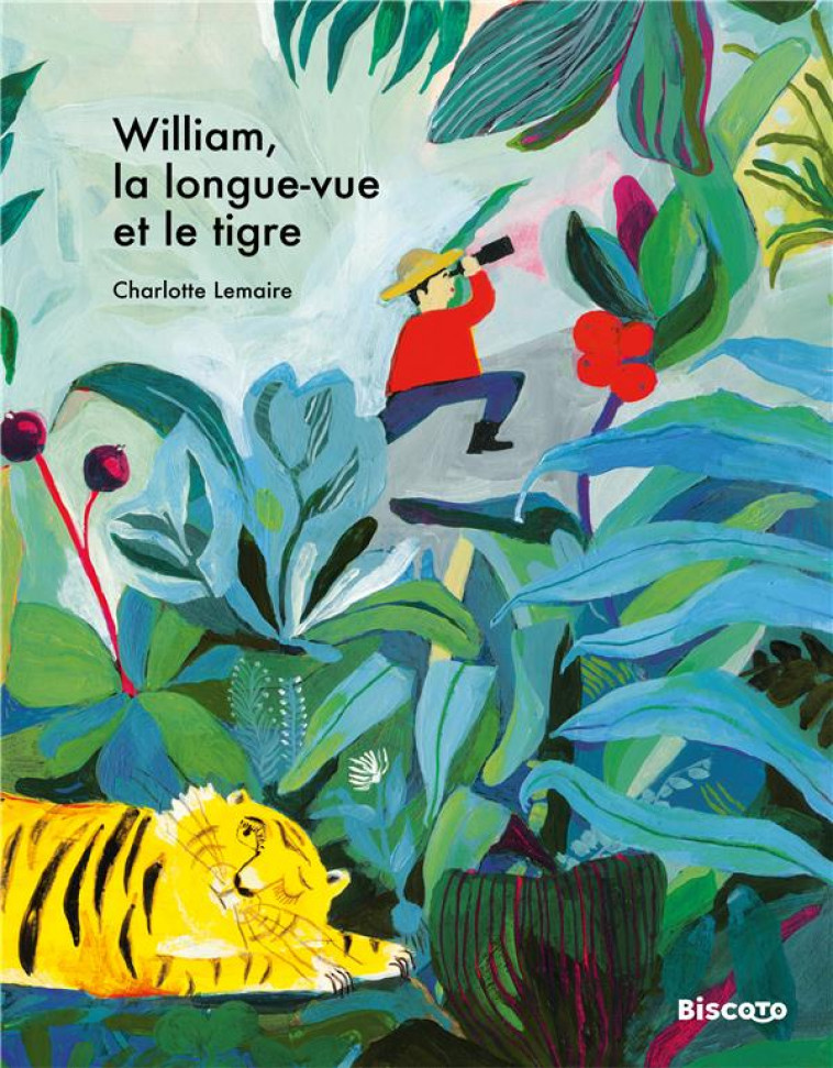 WILLIAM, LA LONGUE-VUE ET LE TIGRE - LEMAIRE CHARLOTTE - BISCOTO