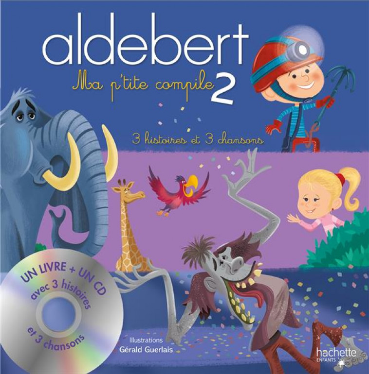 ALDEBERT RACONTE : MA P'TITE COMPILE T.2 : 3 HISTOIRES ET 3 CHANSONS - ALDEBERT, GUILLAUME  - HACHETTE