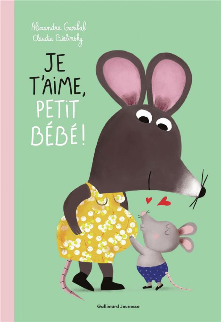 JE T'AIME, PETIT BEBE ! - GARIBAL/BIELINSKY - GALLIMARD