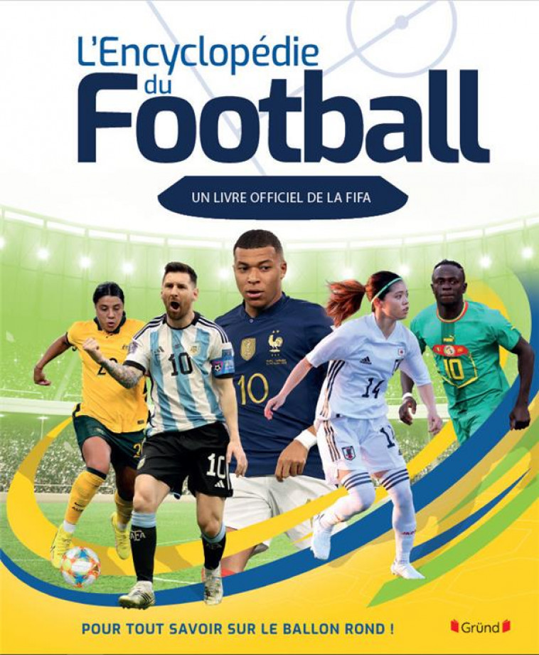 ENCYCLOPEDIE DU FOOTBALL (UN LIVRE OFFICIEL DE LA FIFA) - STEAD EMILY - GRUND