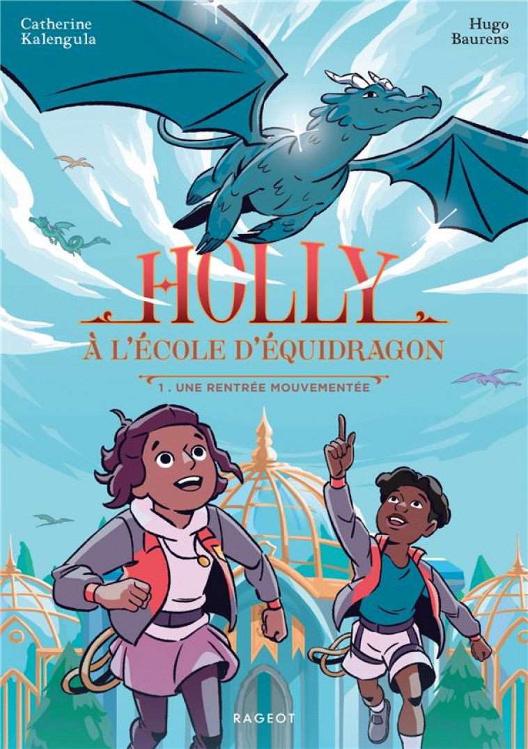 HOLLY A L ECOLE D EQUIDRAGON - HOLLY A L'ECOLE D'EQUIDRAGON, T1 - UNE RENTREE MOUVEMENTEE - KALENGULA/BAURENS - RAGEOT