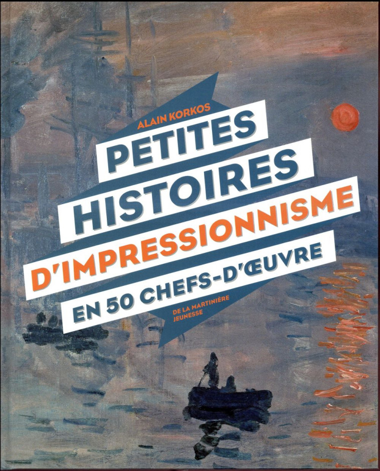 PETITES HISTOIRES D'IMPRESSIONNISME EN 50 CHEFS-D' UVRE - KORKOS ALAIN - MARTINIERE BL