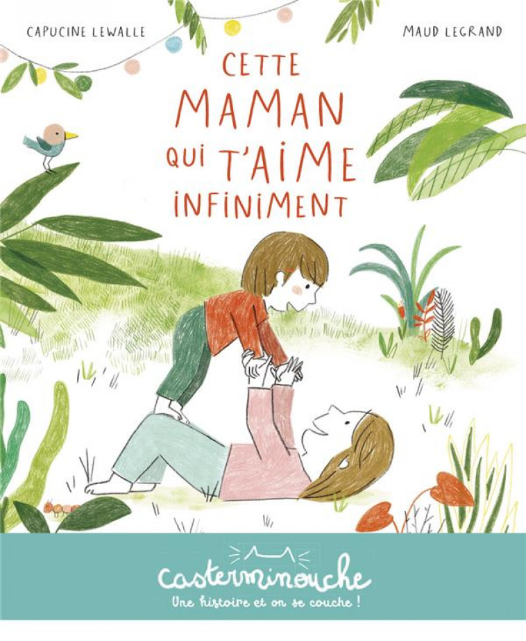 CASTERMINOUCHE - CETTE MAMAN QUI T'AIME INFINIMENT - PETITS ALBUMS SOUPLES - LEWALLE/LEGRAND - CASTERMAN