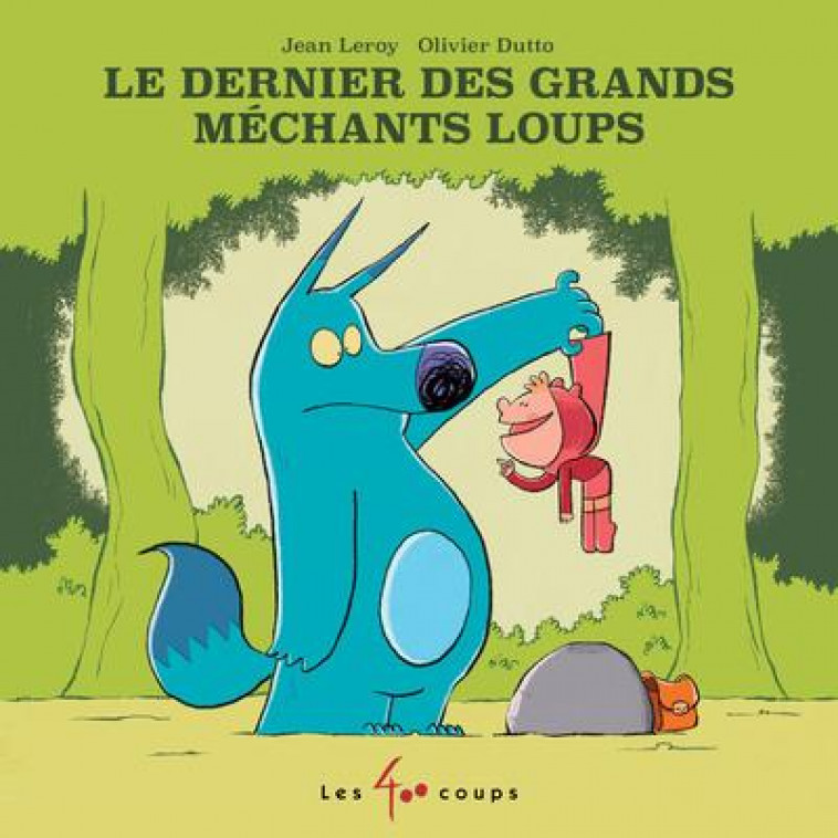 LE DERNIER DES GRANDS MECHANTS LOUPS - LEROY/DUTTO - 400 COUPS