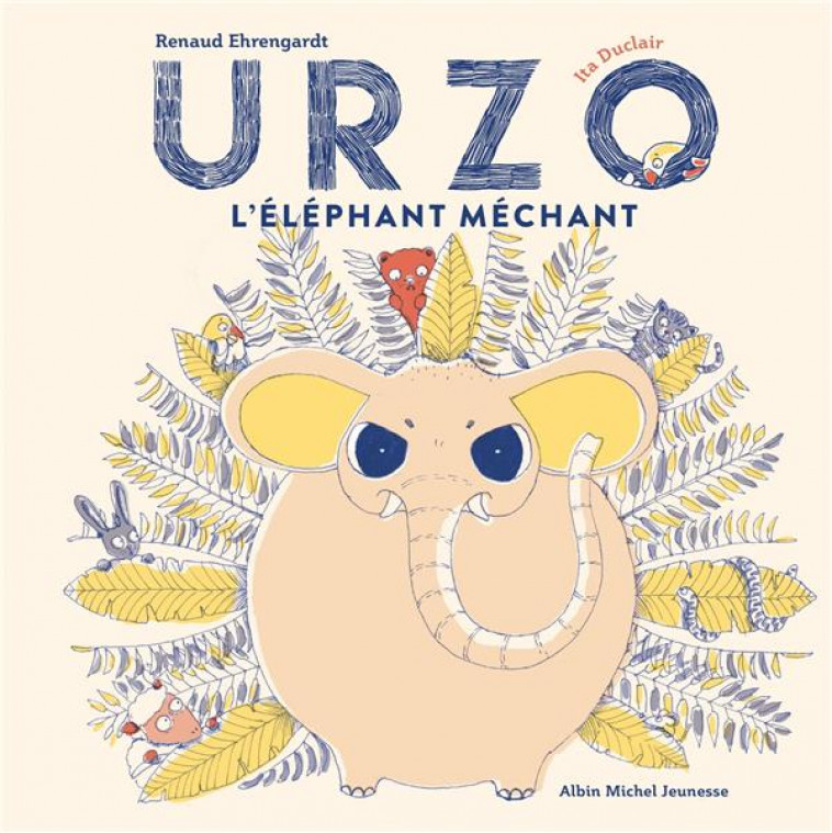 URZO, L'ELEPHANT MECHANT - EHRENGARDT/DUCLAIR - ALBIN MICHEL